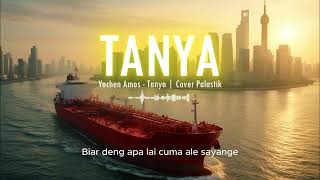 Download Lagu TANYA - YOCHEN AMOS || COVER PALASTIK MP3
