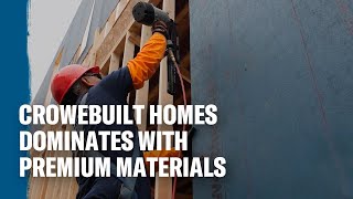 Premium Materials Matter Why Crowebuilt Homes Builds With Lp Structural Solutions