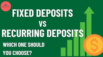 Fixed Deposit vs  Recurring Deposit -Which one should you choose?