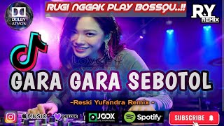 DJ GARA GARA SEBOTOL// RESKI YUFANDRA// VIRAL TIKTOK TERBARU ❤️‍🔥