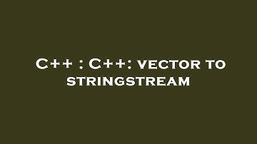 C++ : C++: vector to stringstream