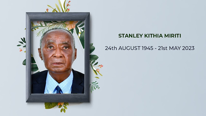 STANLEY KITHIA MIRITI    BURIAL SERVICE        24th AUGUST 1945 - 21st MAY 2023