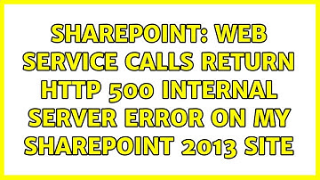 Sharepoint: Web service calls return HTTP 500 Internal Server Error on my SharePoint 2013 site