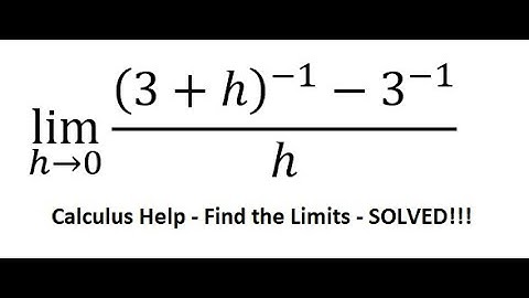 Calculus Help: Find the Limits - lim (h→0)⁡ ((3+h)^(-1)-3^(-1))/h - Identities - Techniques