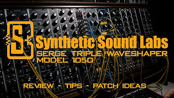 Synthetic Sound Labs Serge Triple Waveshaper // Review // Patch Examples // Tips