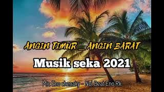 MUSIK SEKA TERBARU 2021 _ ANGIN TIMUR _ ANGIN BARAT _ || _ MIC ENO CHENAKY - NOL _x_ BEAT ENO RK 🌴