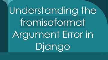Understanding the fromisoformat Argument Error in Django