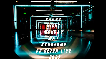 Party Night Monday May Syndrome DJ Se7en Live 2023