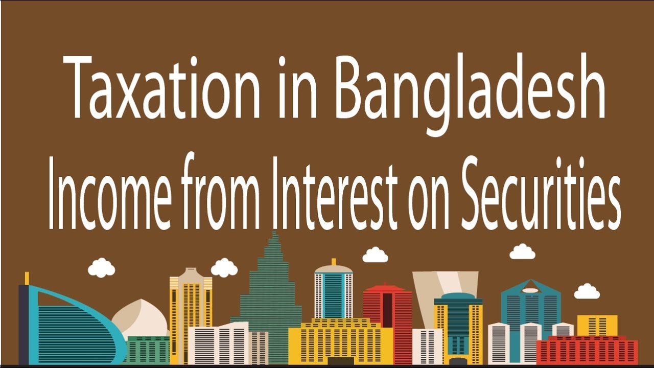 income-from-interest-on-securities-taxation-in-bangladesh-specially