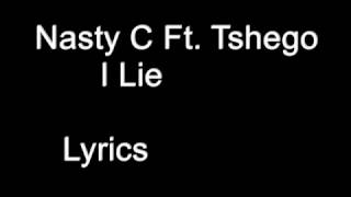 Nasty C Ft  Tshego -  I Lie Lyrics