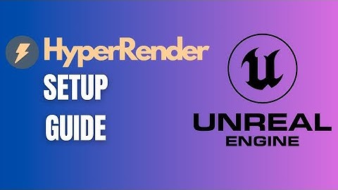 Unreal Engine Cloud Rendering - HyperRender Setup Guide