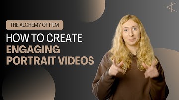 How to Make Engaging Portrait Videos for Your Business | The Alchemy of Film Tutorial Filming Tips