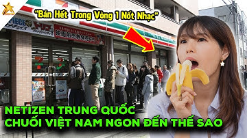 Netizen Trung Quốc ĐƠ TOÀN TẬP Khi Thấy Chuối Việt Nam Nổi Danh Ở Nhật Bản