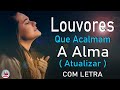 80 louvores para acalmar  alma e coraco  melhores msicas gospel mais tocadas hinos evanglicos