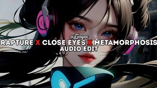 rapture x close eyes x metamorphosis | edit audio