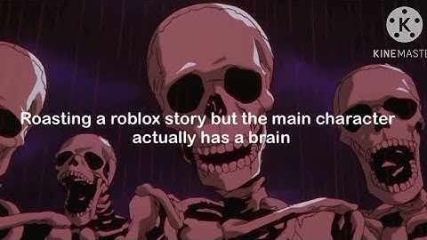 Skeletons roasting a roblox story but the main character actually has a brain