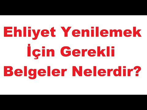 EHLİYET YENİLEMEK İÇİN GEREKLİ BELGELER NELER