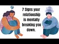 7 Signs your relationship is mentally breaking you down.