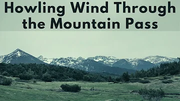 Howling Wind Through the Mountain Pass, Soothing Wind Sound for Relaxation, Study All Night