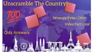 Unscramble The Country! Quiz Answers | VideoFact Quiz 100% Score | Wowapp Fyber Offer Quiz | GK Quiz