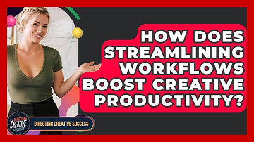 How Does Streamlining Workflows Boost Creative Productivity? - Directing Creative Success