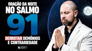 SALMO 91 DA NOITE TODO ESPÍRITO QUE TE PRENDE DEVE IR | Oração poderosa para expulsar o MAL CAIR