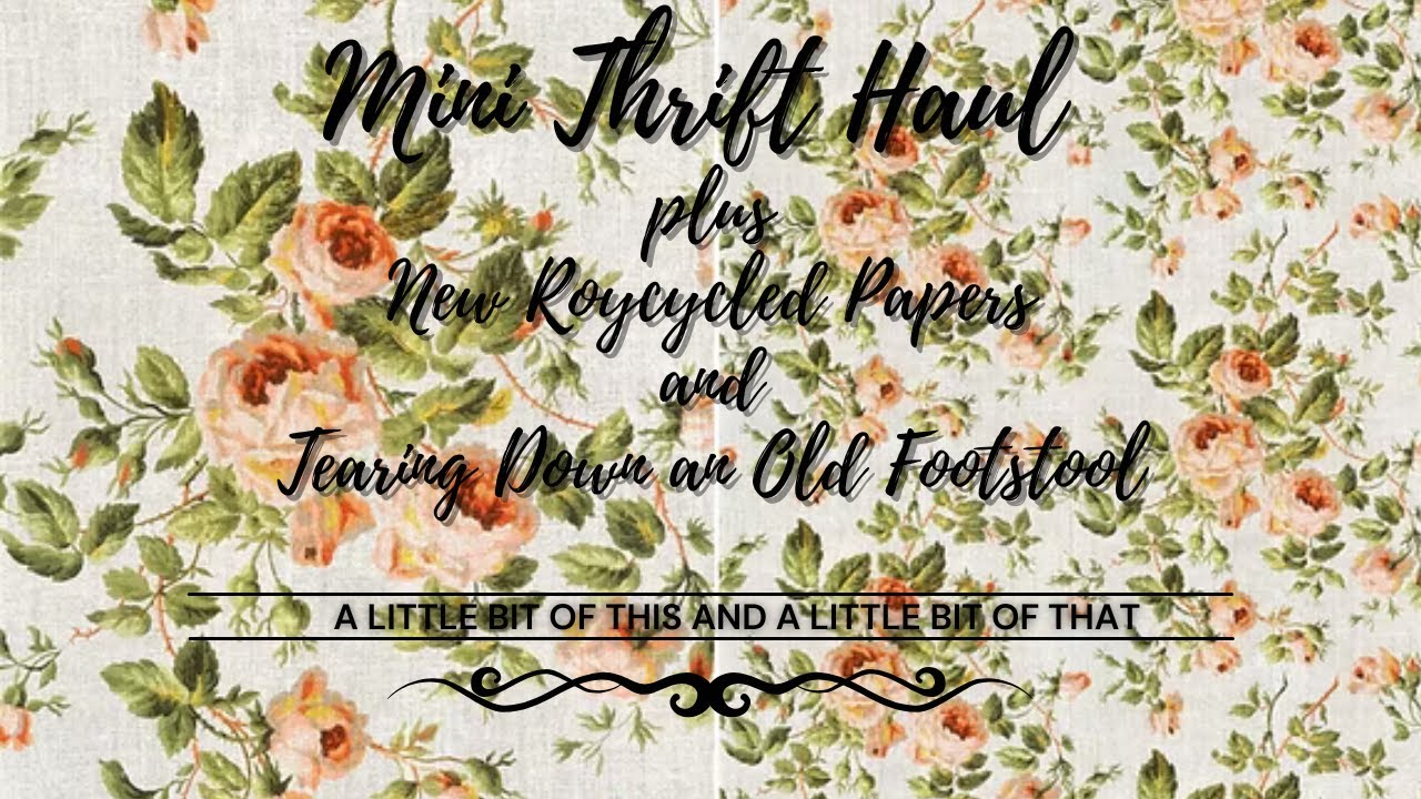 Mini Thrift Haul plus Starting My Footstool Project plus New Roycycled Treasures Decoupage Papers
