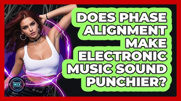 Does Phase Alignment Make Electronic Music Sound Punchier? - Electronic Mix Masters
