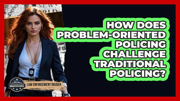 How Does Problem-Oriented Policing Challenge Traditional Policing? - Law Enforcement Insider