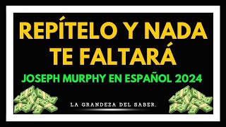  Repítelo Y Nada Te Faltará Joseph Murphy En Español 2024