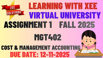 MGT402 COST & MANAGEMENT ACCOUNTING  ASSIGNMENT 1 FALL 2025 Virtual University of Pakistan