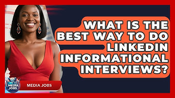 What Is The Best Way To Do LinkedIn Informational Interviews? - Media Jobs