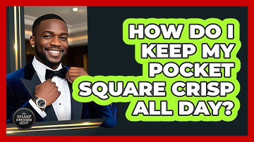 How Do I Keep My Pocket Square Crisp All Day? - The Sharp Dressed Gent