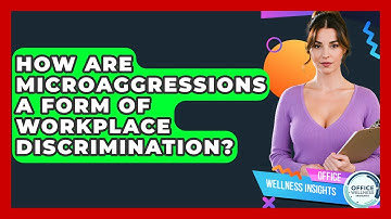 How Are Microaggressions A Form Of Workplace Discrimination? - Office Wellness Insights