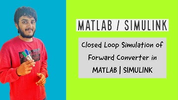 Closed Loop Simulation of Forward Converter in MATLAB | SIMULINK