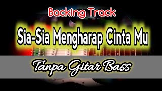 Backing Track Sia Sia Mengharap Cinta Mu Tanpa Gitar Bass
