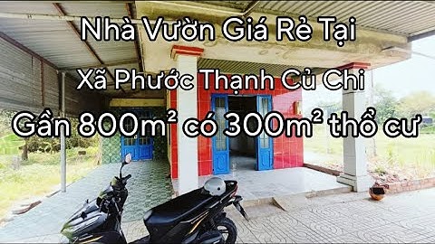Nhà đất củ chi | giá rẻ | giới thiệu | Căn Nhà Vườn Gần 800m² đất có 300m² thổ cư khu dân cư
