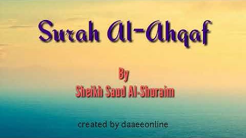 46. Surah Al-Ahqaf | Sheikh Saud Al-Shuraim - شيخ سعود الشريم | سورة الاحقاف