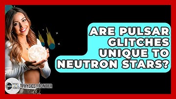 Are Pulsar Glitches Unique To Neutron Stars? - Physics Frontier