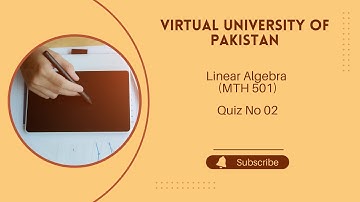 Virtual University of Pakistan | Linear Algebra (MTH 501) | Quiz 02 | Fall Semester 24/25