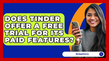 Does Tinder Offer A Free Trial For Its Paid Features? - Be App Savvy