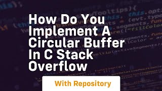 how do you implement a circular buffer in c stack overflow