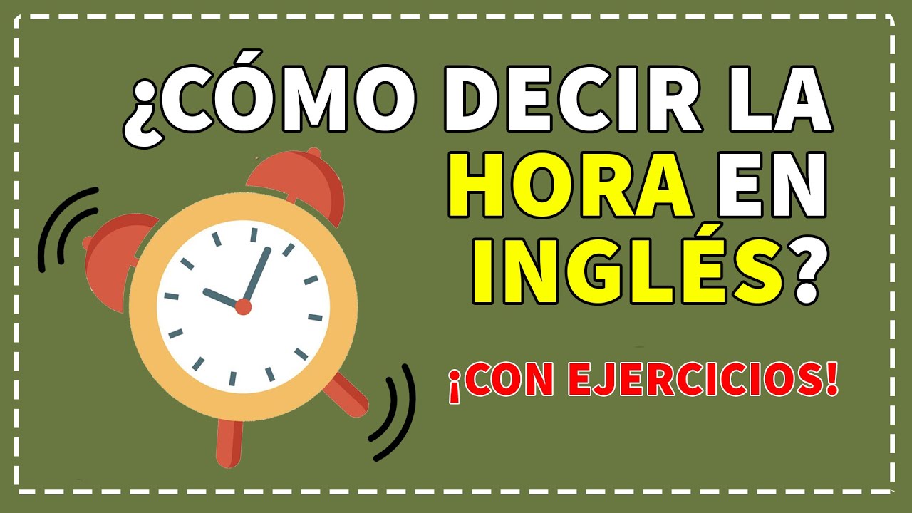 Cómo se dice qué hora es en inglés