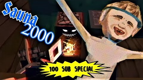 Sauna 2000 [pre-alpha] - 100 sub special video!!! I'm scared in the sauna