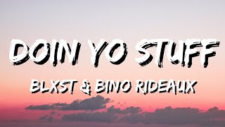 Blxst & Bino Rideaux - Doin Yo Stuff (Lyrics)