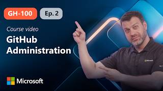 GitHub Administration, Identity, Access and Authentication | GH-100 | Episode 2