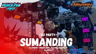 DJ PARTY || SUMANDING || BY HIKMAH AUDIO || ALSA BOX CUSTOM || MACENG RMX 
