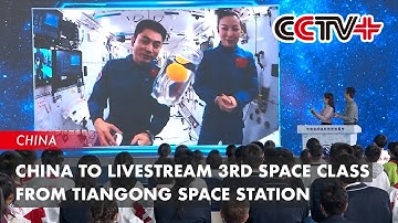 China to Livestream 3rd Space Class from Tiangong Space Station