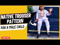 A NATIVE TROUSER PATTERN FOR A LITTLE BOY || How to make Trousers for Boys