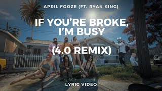 If You're Broke, I'm Busy (4.0 Remix)  April Fooze (ft. Ryan King) Lyric Video